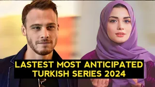 Top 10 Latest Most Anticipated Turkish Drama Series 2024
