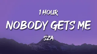 [1 HOUR] SZA - Nobody Gets Me (Lyrics)