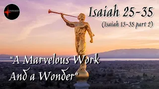 Come Follow Me - Isaiah 13-35 part 2 (chp. 25-35): "A Marvelous Work and a Wonder"