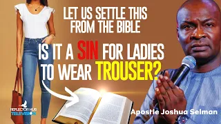 IS IT A SIN FOR LADIES TO WEAR TROUSER? YES OR NO | APOSTLE JOSHUA SELMAN | KOINONIA GLOBAL