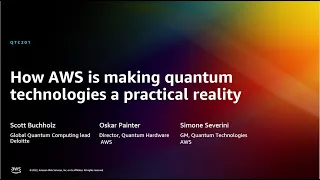 AWS re:Invent 2022 - How AWS is making quantum technologies a practical reality  (QTC201)