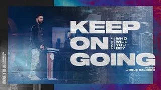 KEEP ON GOING PART 4: Who will you be? | Pastor Josue Salcedo