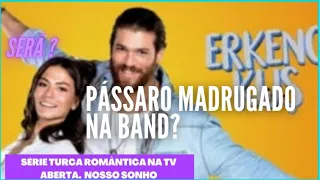 Erkenci Kus (Pássaro Madrugador) Na Band? Será?