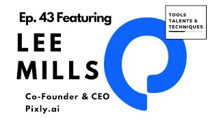 LEE MILLS: Co-Founder and CEO of Pixly (#043)