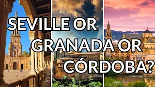 Seville or Granada or Córdoba: Which City to Visit?