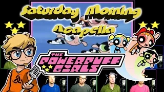 The Powerpuff Girls - Saturday Morning Acapella