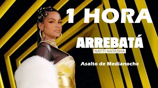 Natti Natasha - Arrebatá [1 HORA]