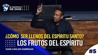 5. ¿Cómo  ser llenos del Espíritu Santo? -  LOS FRUTOS DEL ESPÍRITU @JuanCarlosHarriganOficial