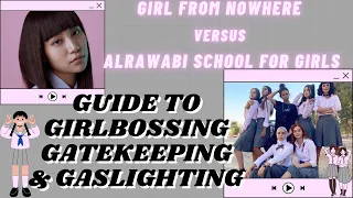 GIRL FROM NOWHERE VS ALRAWABI SCHOOL FOR GIRLS : GUIDE TO GIRLBOSSING GATEKEEPING & GASLIGHTING!