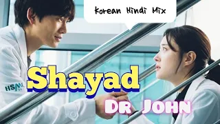 Doctor John (Korean Drama) // Shayad (Love Aaj Kal) - Hindi Mix // Korean Mix // Chinese Mix