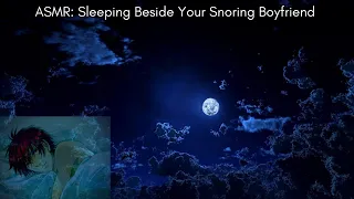 ASMR: Sleeping Beside Your Snoring Boyfriend