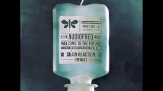 Audiofreq - Welcome To The Future (Chain Reaction Remix) [HD]