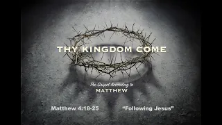 Matthew 4:18-25 "Following Jesus" - May 19, 2024