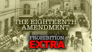 Documentaries and Specials | Prohibition Extra | The Eighteenth Amendment