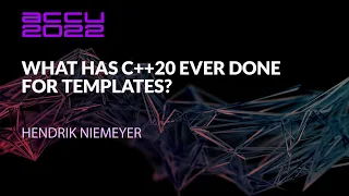 What Has C++20 Ever Done For Templates? - Hendrik Niemeyer - ACCU 2022