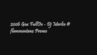 2006 Goa FullOn - Dj Merlin @ flammentanz Promo.