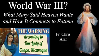 World War III? Mary at Cuapa Tells What Heaven Wants - Explaining the Faith with Fr. Chris Alar