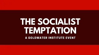 The Socialist Temptation: A Goldwater Institute Event Featuring Iain Murray