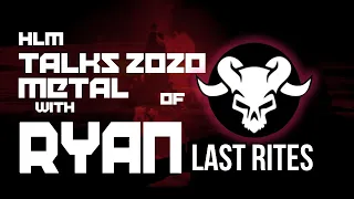 HLM talks metal in 2020 with RYAN of LAST RIGHTS