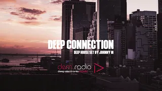 Deep Connection - Part 1 | Deep House Set | 2018 Mixed By Johnny M | DEM Radio Podcast