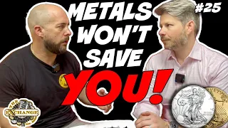 Silver and Gold WONT Save You When SHTF! | The Exchange Podcast | Ep. 25
