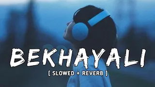 Bekhayali - [ slowed+reverb ] | Kabir Singh | Shahid Kiara Sandeep Vanga | Sachet-Parampara | Irshad