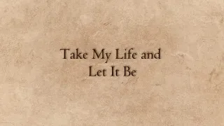 Take My Life and Let It Be