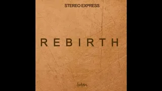 Stereo Express -  Rebirth (Original Mix)