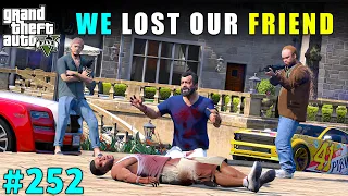 WE LOST OUR FRIEND IN A FIGHT | GTA V GAMEPLAY #252 | GTA 5