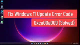 Fix Windows 11 Update Error Code 0xca00a009 (Solved)