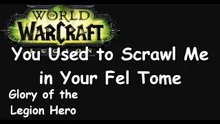 WoW-Legion-You Used to Scrawl Me on Your Fel Tome-Glory of the Legion Hero