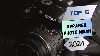 Top 5 : Appareil Photo Nikon en 2024