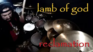 Lamb of God - Reclamation - Drum Cover