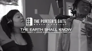 The Porter's Gate - The Earth Shall Know (feat. Casey J, Leslie Jordan & Urban Doxology)