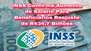 INSS Confirma Aumento de Salário Para Beneficiários Reajuste de R$34,7 Bilhões de Reais de Aumento