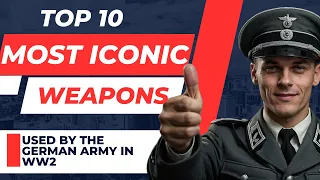 Top 10 - Most Iconic Weapons used by the German Army in WW2