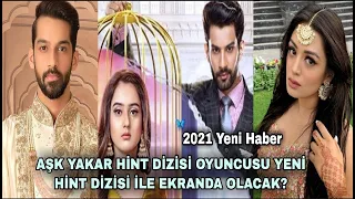 AŞK YAKAR HİNT DİZİSİ OYUNCUSU YENİ HİNT DİZİSİ İLE EKRANDA OLACAK ? Yeni Haber 2021