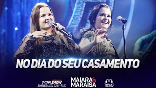 Maiara e Maraisa - No Dia Do Seu Casamento (Ao Vivo em Goiânia)