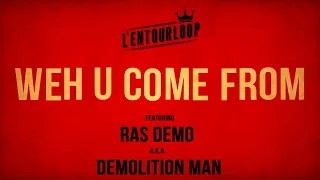 L'ENTOURLOOP - Weh U Come From Ft. Ras Demo (Official Audio)