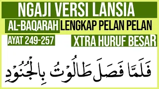 KHUSUS LANSIA BELAJAR NGAJI SURAH AL BAQARAH AYAT 249-257 HURUF EXTRA BESAR DAN PELAN PELAN