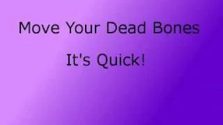 Move Your Dead Bones - Fast!