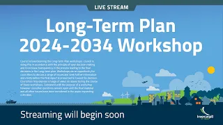 2024 - 2034 Long-Term Plan Workshop: Asset and Activity Plans - 10 August 2023 (Part 2)