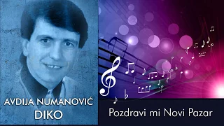 Pozdravi mi Novi Pazar - Avdija Diko Numanović