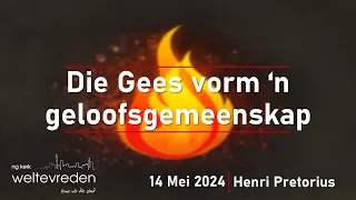 "Die Gees vorm n geloofsgemeenskap" - 14 Mei 2024 (Henri Pretorius || NG Weltevreden)