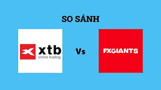 So sánh sàn XTB và FXGiants - Nên lựa chọn sàn nào? Đánh giá chi tiết và chính xác