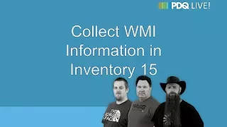 PDQ Live! : Collect WMI Information in Inventory 15