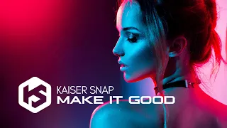 [Dance Pop] Kaiser Snap - Make It Good (Original Mix)