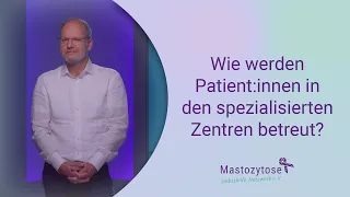 Mastozytose: Wie sieht die Behandlung in spezialisierten Zentren aus?