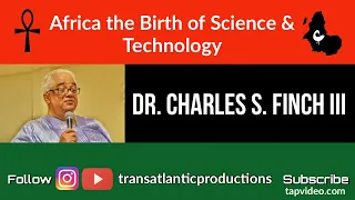 Dr. Charles S. Finch III - Africa the Birth of Science and Technology