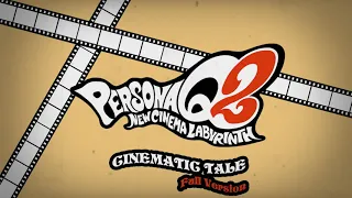 Cinematic Tale - Full Version - Persona Q2 New Cinema Labyrinth